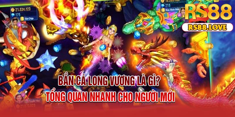Bắn Cá Long Vương là gì? Tổng quan nhanh cho người mới