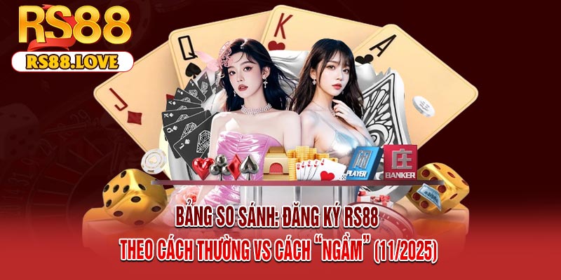 Bảng So Sánh: Đăng Ký RS88 Theo Cách Thường vs Cách “Ngầm” (11/2025)