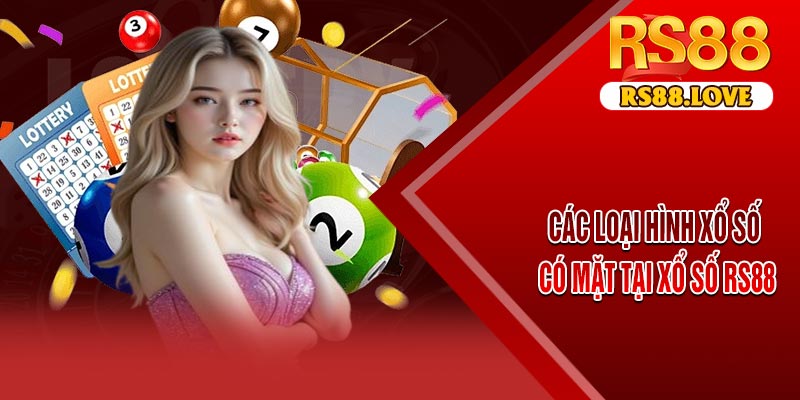 Các Loại Hình Xổ Số Có Mặt Tại Xổ Số RS88