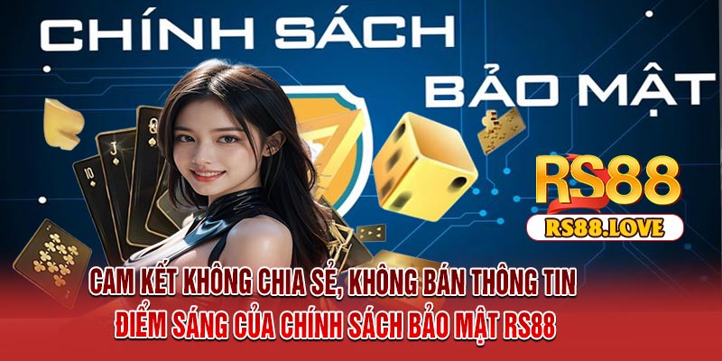 Cam kết không chia sẻ, không bán thông tin – Điểm sáng của chính sách bảo mật RS88