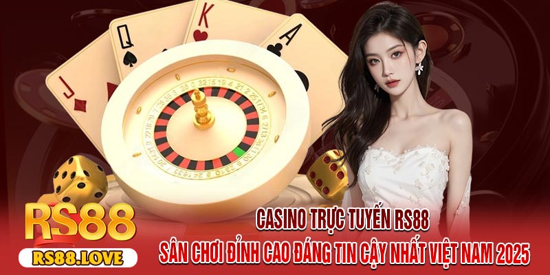 Casino Trực Tuyến RS88 – Sân Chơi Đỉnh Cao Đáng Tin Cậy Nhất Việt Nam 2025