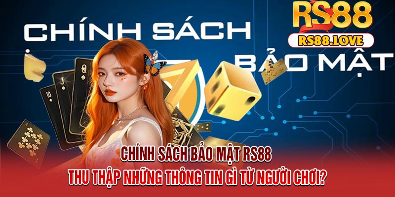Chính sách bảo mật RS88 thu thập những thông tin gì từ người chơi?