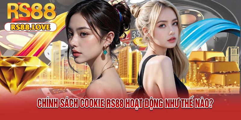 Chính sách cookie RS88 hoạt động như thế nào?