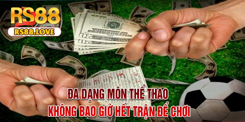 Đa Dạng Môn Thể Thao – Không Bao Giờ Hết Trận Để Chơi
