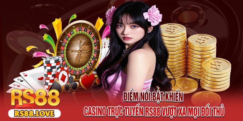Điểm Nổi Bật Khiến Casino Trực Tuyến RS88 Vượt Xa Mọi Đối Thủ
