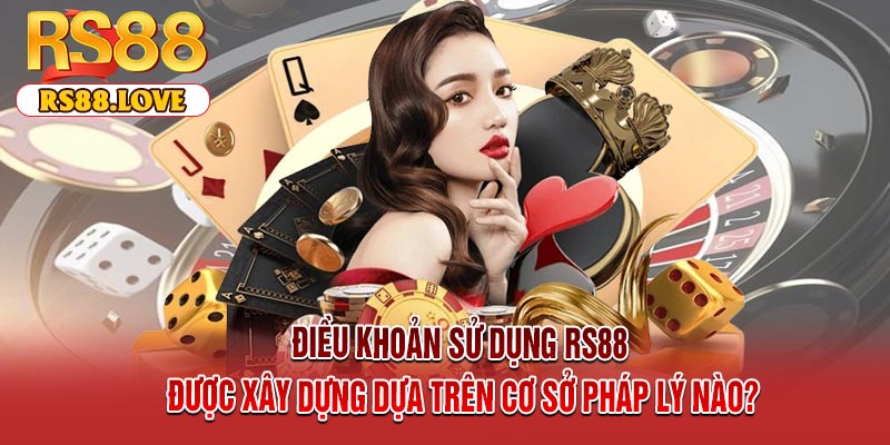 Điều khoản sử dụng RS88 được xây dựng dựa trên cơ sở pháp lý nào?