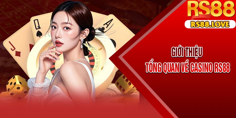 Giới Thiệu Tổng Quan Về Casino RS88