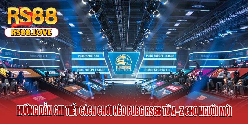 Hướng Dẫn Chi Tiết Cách Chơi Kèo PUBG RS88 Từ A–Z Cho Người Mới
