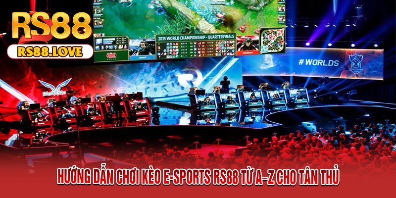 Hướng Dẫn Chơi Kèo E-Sports RS88 Từ A–Z Cho Tân Thủ