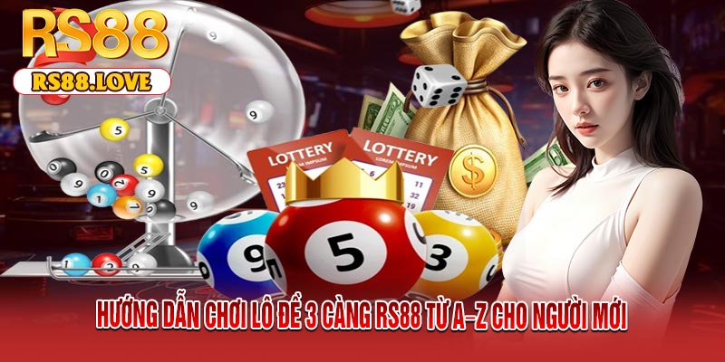 Hướng Dẫn Chơi Lô Đề 3 Càng RS88 Từ A–Z Cho Người Mới