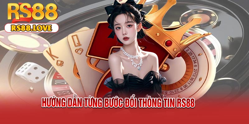 Hướng Dẫn Từng Bước Đổi Thông Tin RS88