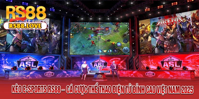 Kèo E-Sports RS88 – Cá Cược Thể Thao Điện Tử Đỉnh Cao Việt Nam 2025