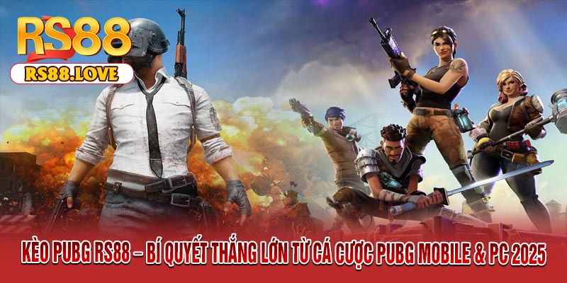 Kèo PUBG RS88 – Bí Quyết Thắng Lớn Từ Cá Cược PUBG Mobile & PC 2025