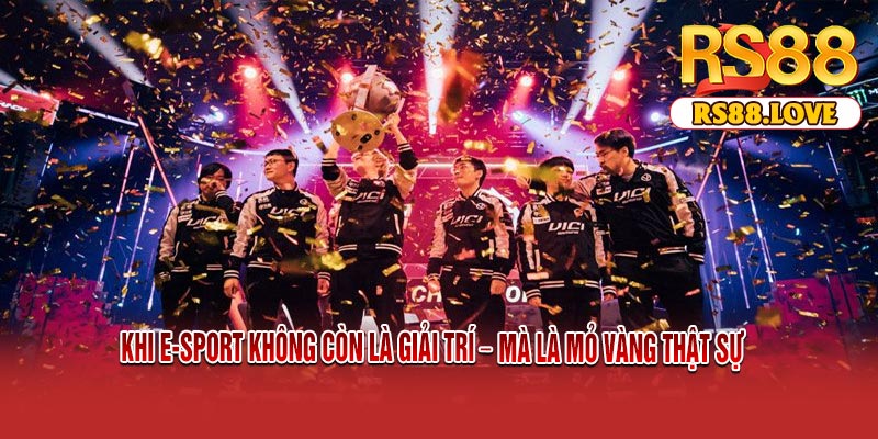 Khi E-Sport Không Còn Là Giải Trí – Mà Là Mỏ Vàng Thật Sự