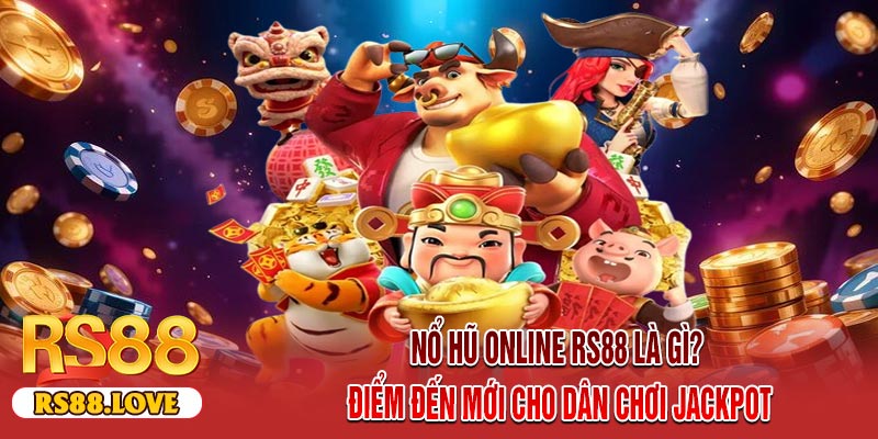 Nổ Hũ Online RS88 Là Gì? Điểm Đến Mới Cho Dân Chơi Jackpot