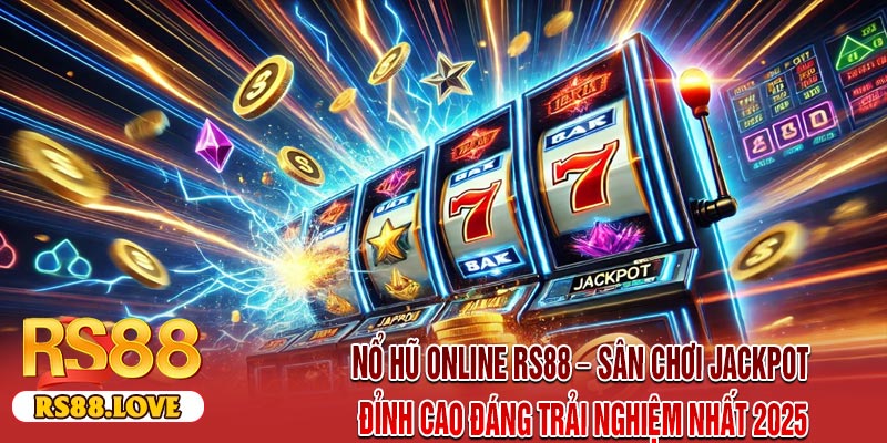 Nổ Hũ Online RS88 – Sân Chơi Jackpot Đỉnh Cao Đáng Trải Nghiệm Nhất 2025