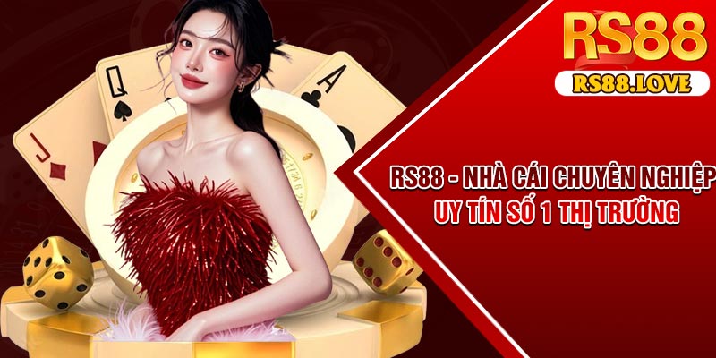 RS88 - Nhà cái chuyên nghiệp, uy tín số 1 thị trường