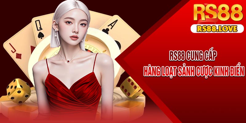 RS88 cung cấp hàng loạt sảnh cược kinh điển