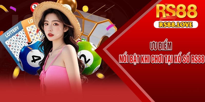 Ưu Điểm Nổi Bật Khi Chơi Tại Xổ Số RS88