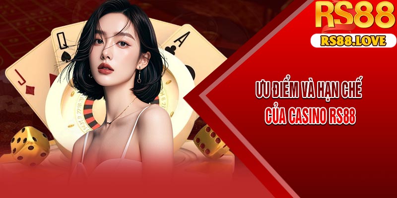 Ưu Điểm Và Hạn Chế Của Casino RS88