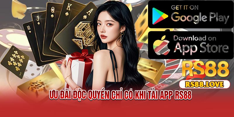 Ưu đãi độc quyền chỉ có khi tải APP RS88