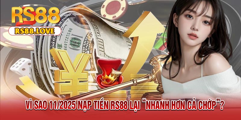 Vì Sao 11/2025 Nạp Tiền RS88 Lại “Nhanh Hơn Cả Chớp”?